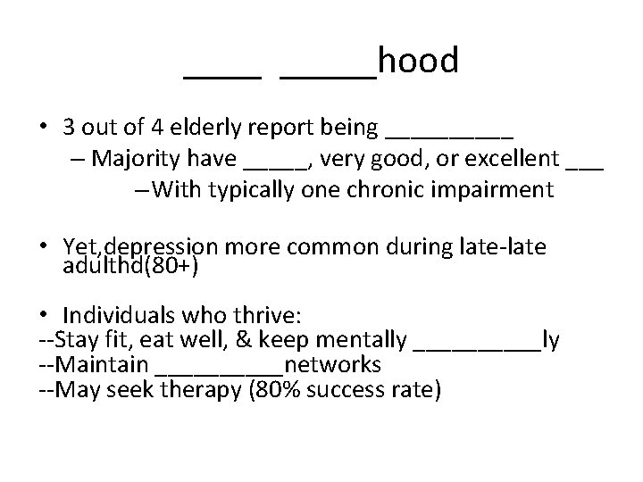 _____hood • 3 out of 4 elderly report being _____ – Majority have _____,