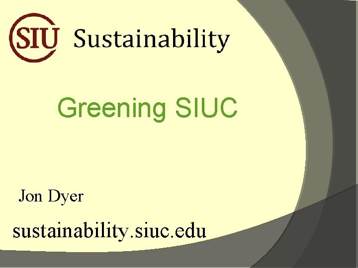 Greening SIUC Jon Dyer sustainability. siuc. edu 