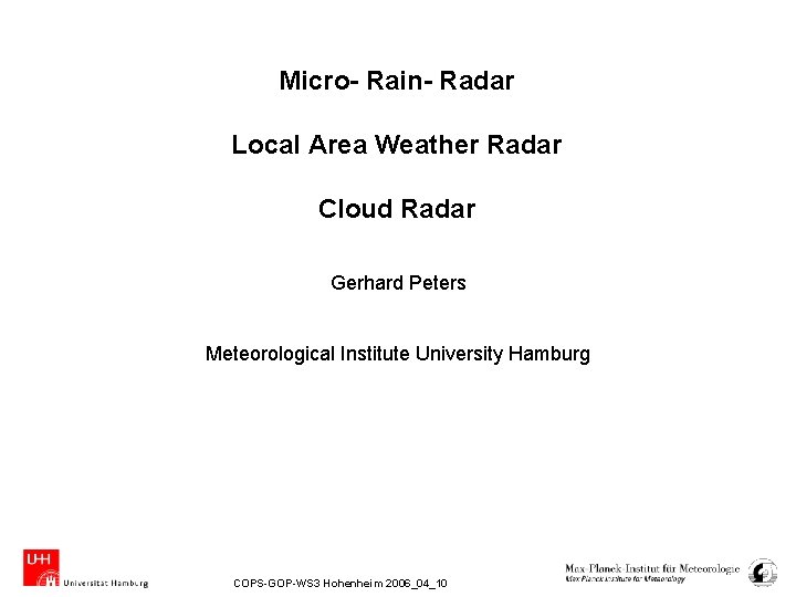 Micro- Rain- Radar Local Area Weather Radar Cloud Radar Gerhard Peters Meteorological Institute University