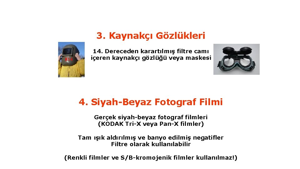 Güneş Tutulmalarının İzlenmesi 3. Kaynakçı Gözlükleri 14. Dereceden karartılmış filtre camı içeren kaynakçı gözlüğü