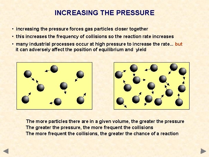 INCREASING THE PRESSURE • increasing the pressure forces gas particles closer together • this