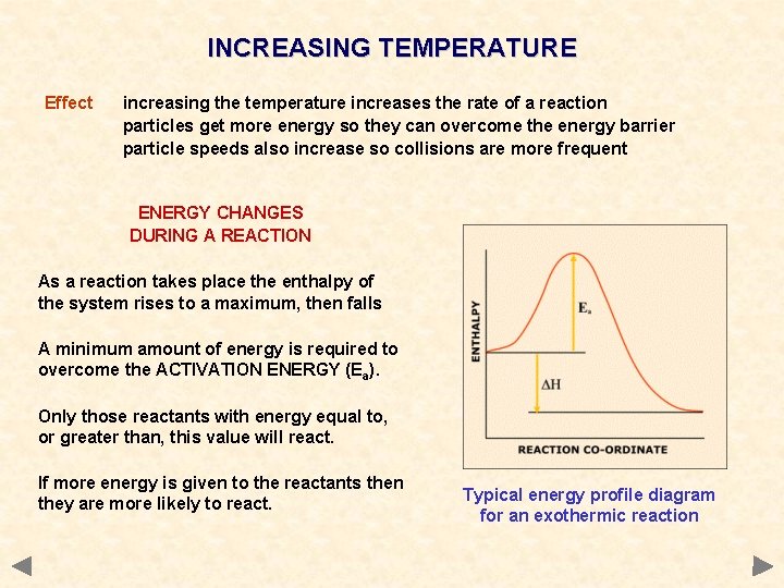 INCREASING TEMPERATURE Effect increasing the temperature increases the rate of a reaction particles get