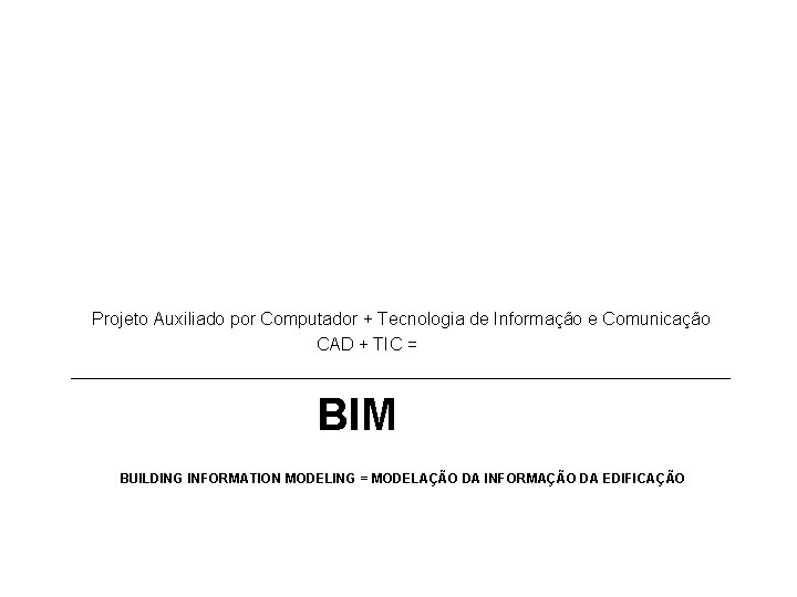 Projeto Auxiliado por Computador + Tecnologia de Informação e Comunicação CAD + TIC =