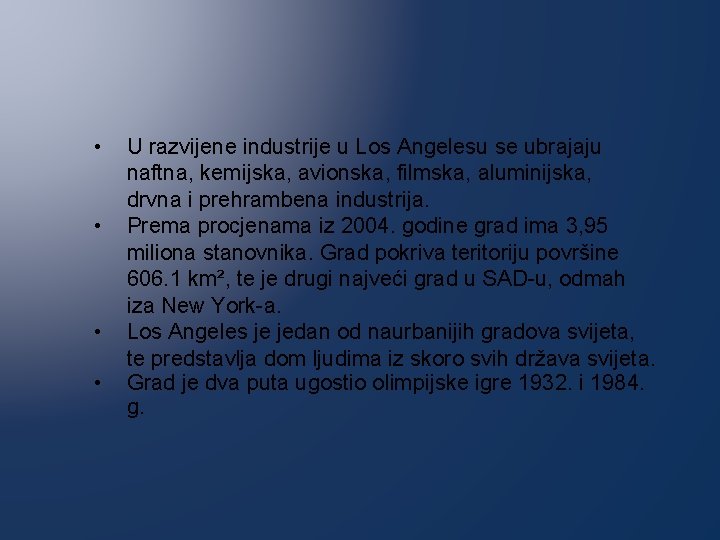  • • U razvijene industrije u Los Angelesu se ubrajaju naftna, kemijska, avionska,