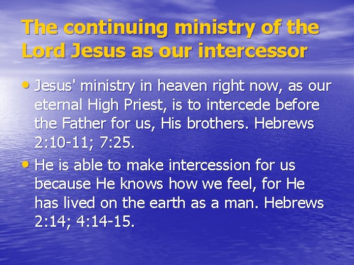 The continuing ministry of the Lord Jesus as our intercessor • Jesus' ministry in