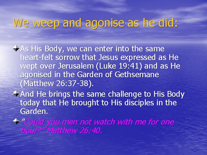 We weep and agonise as he did: As His Body, we can enter into