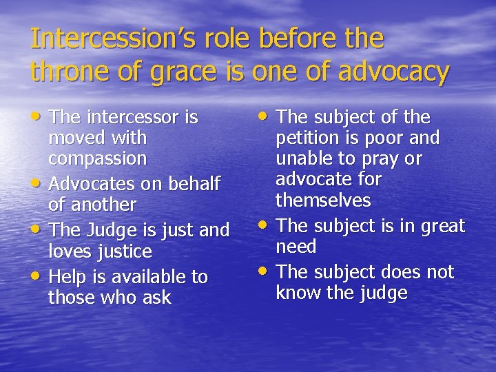 Intercession’s role before throne of grace is one of advocacy • The intercessor is