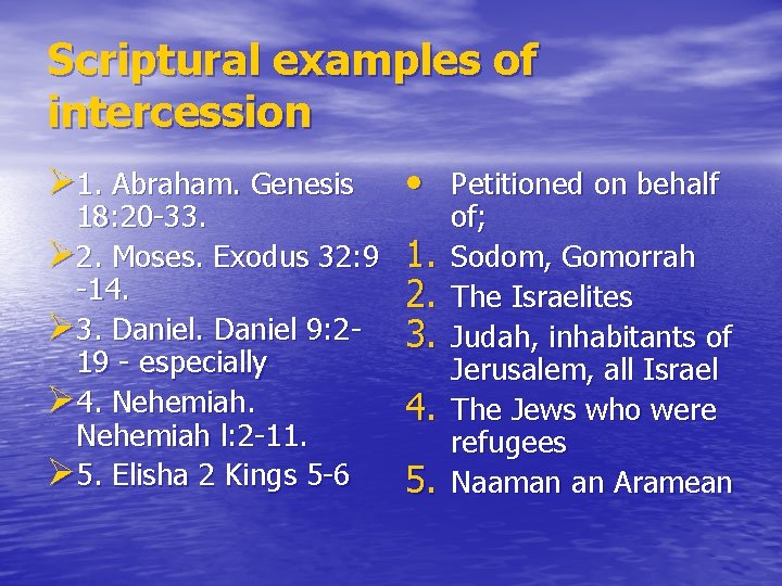 Scriptural examples of intercession Ø 1. Abraham. Genesis 18: 20 33. Ø 2. Moses.