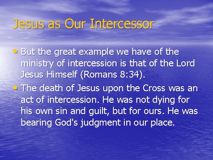 Jesus as Our Intercessor • But the great example we have of the ministry