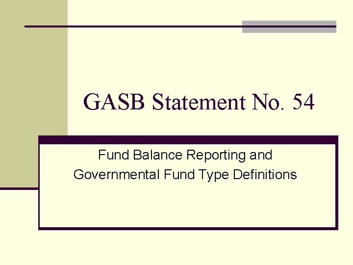 GASB Statement No. 54 Fund Balance Reporting and Governmental Fund Type Definitions 