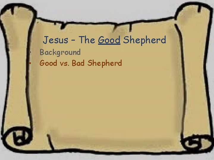Jesus – The Good Shepherd • • Background Good vs. Bad Shepherd 