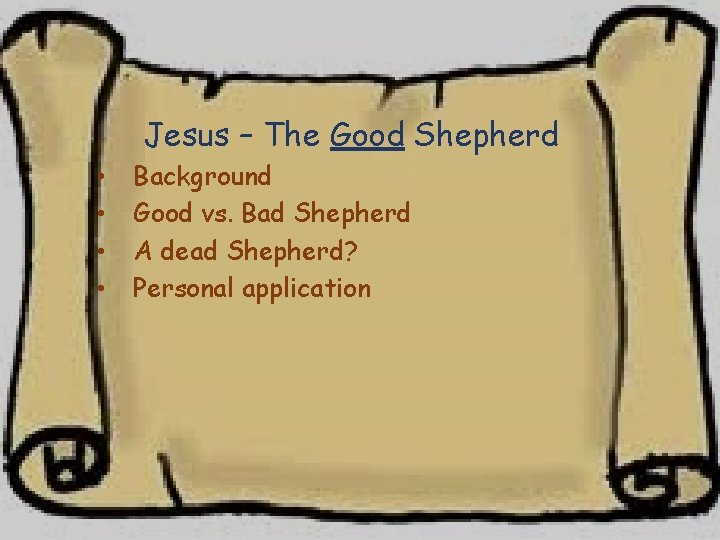 Jesus – The Good Shepherd • • Background Good vs. Bad Shepherd A dead