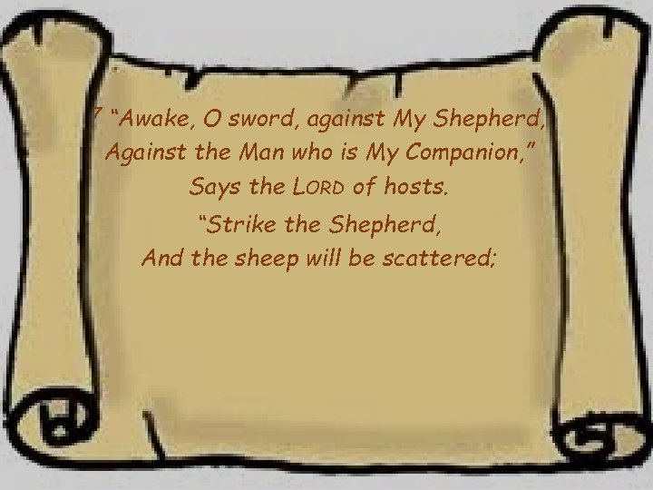 7 “Awake, O sword, against My Shepherd, Against the Man who is My Companion,