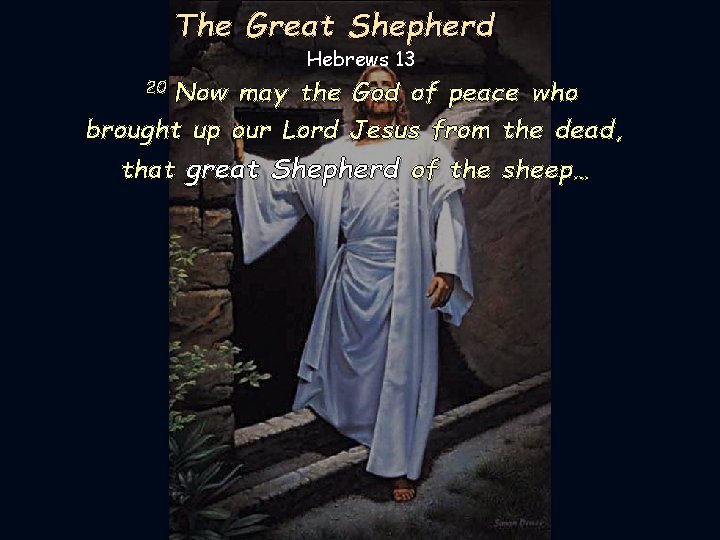 The Great Shepherd Hebrews 13 Now may the God of peace who brought up