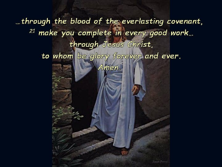 …through the blood of the everlasting covenant, 21 make you complete in every good