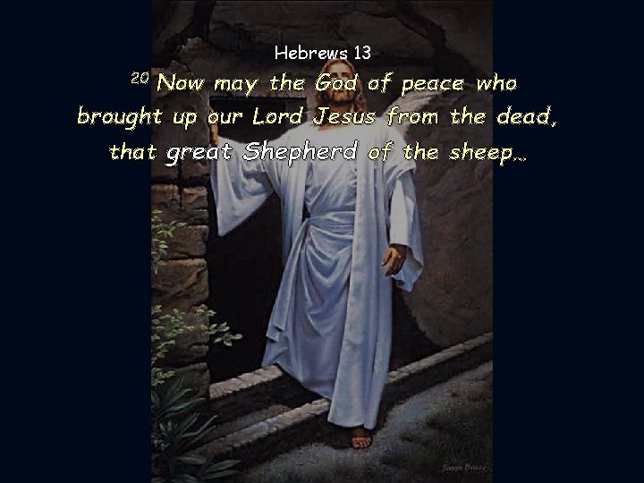 Hebrews 13 Now may the God of peace who brought up our Lord Jesus