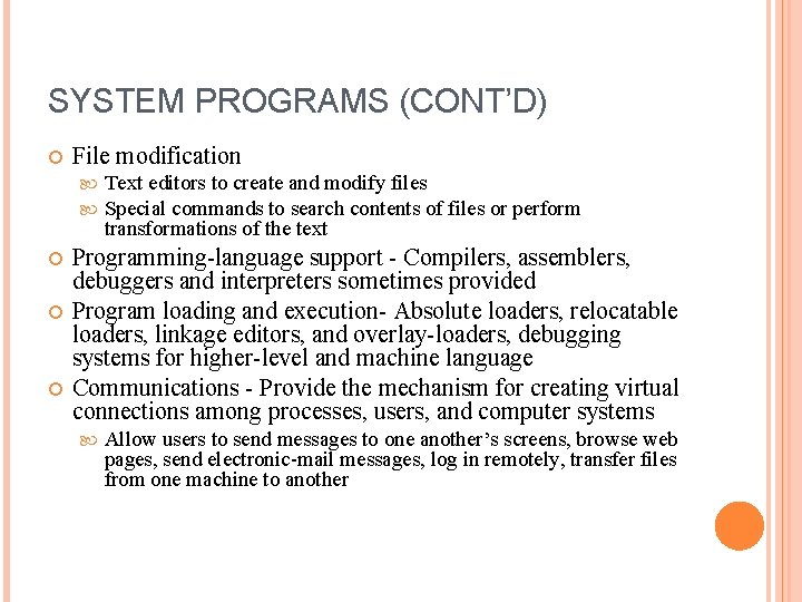 SYSTEM PROGRAMS (CONT’D) File modification Text editors to create and modify files Special commands