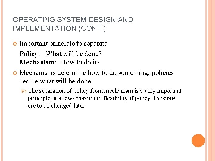 OPERATING SYSTEM DESIGN AND IMPLEMENTATION (CONT. ) Important principle to separate Policy: What will