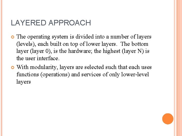 LAYERED APPROACH The operating system is divided into a number of layers (levels), each