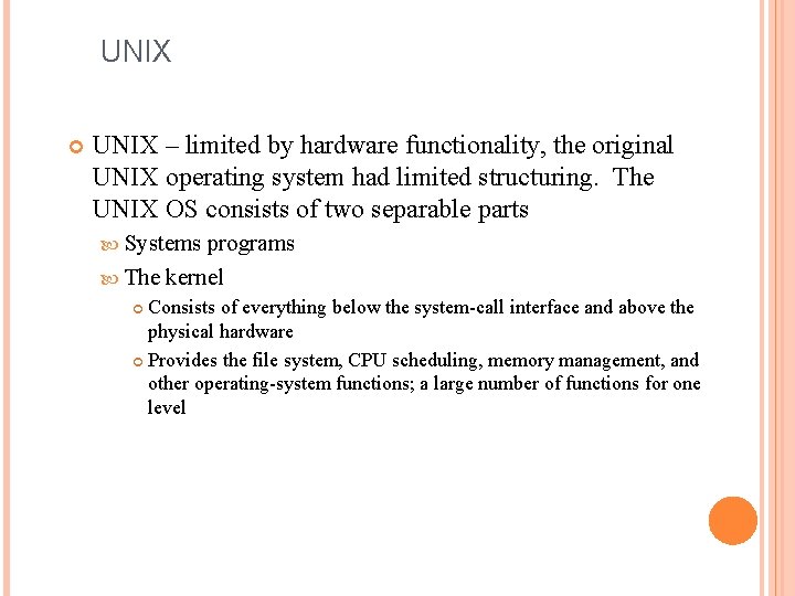 UNIX – limited by hardware functionality, the original UNIX operating system had limited structuring.