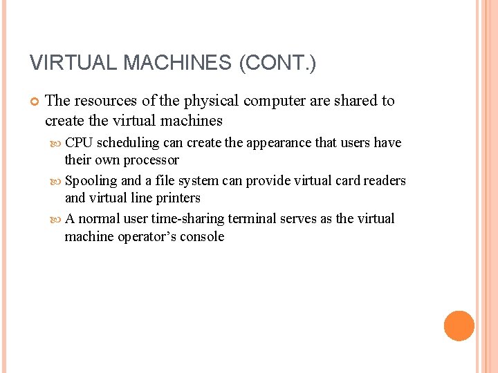 VIRTUAL MACHINES (CONT. ) The resources of the physical computer are shared to create