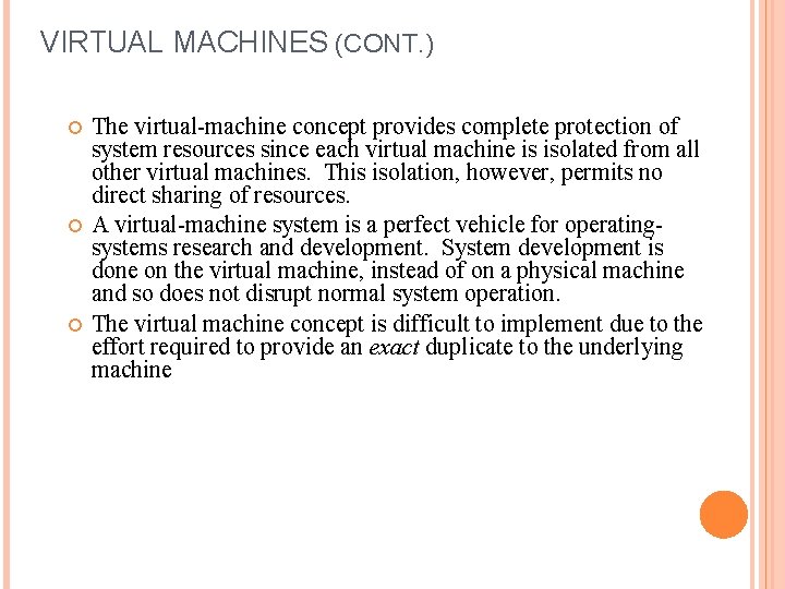 VIRTUAL MACHINES (CONT. ) The virtual-machine concept provides complete protection of system resources since