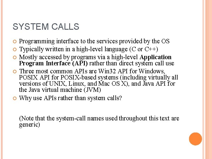 SYSTEM CALLS Programming interface to the services provided by the OS Typically written in