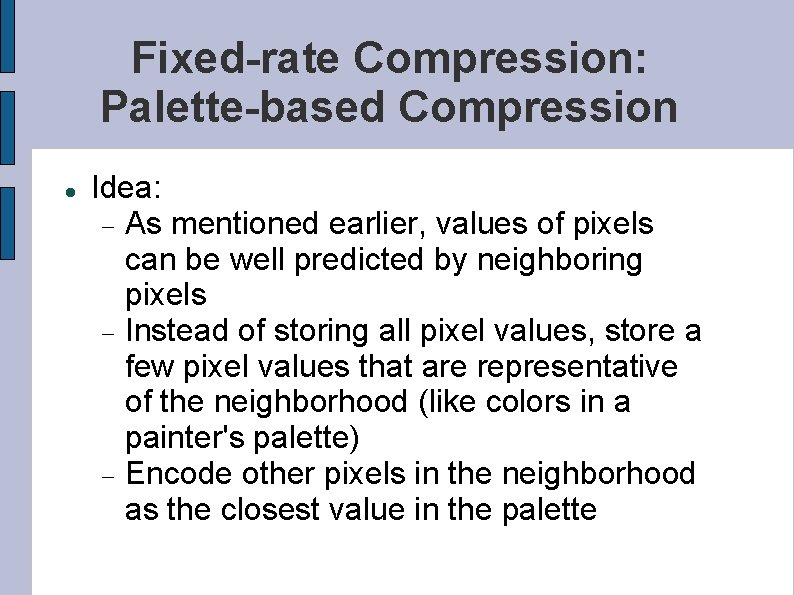 Fixed-rate Compression: Palette-based Compression Idea: As mentioned earlier, values of pixels can be well