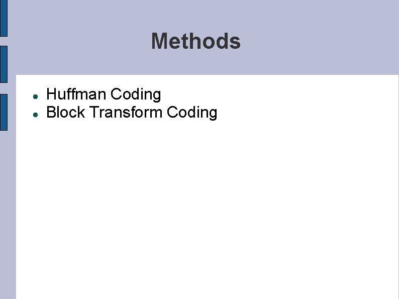 Methods Huffman Coding Block Transform Coding 