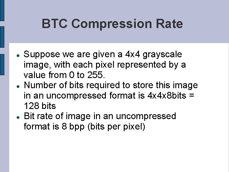 BTC Compression Rate Suppose we are given a 4 x 4 grayscale image, with