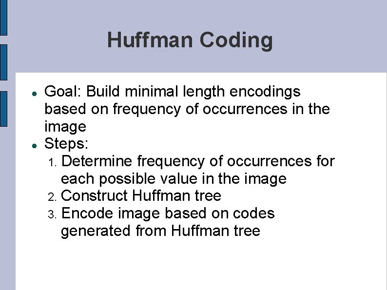 Huffman Coding Goal: Build minimal length encodings based on frequency of occurrences in the