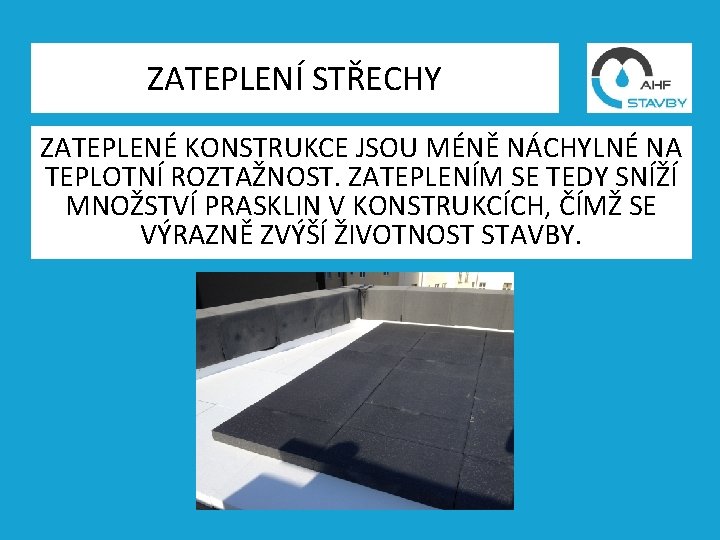 ZATEPLENÍ STŘECHY ZATEPLENÉ KONSTRUKCE JSOU MÉNĚ NÁCHYLNÉ NA TEPLOTNÍ ROZTAŽNOST. ZATEPLENÍM SE TEDY SNÍŽÍ