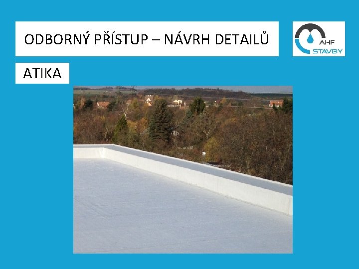 ODBORNÝ PŘÍSTUP – NÁVRH DETAILŮ ATIKA 