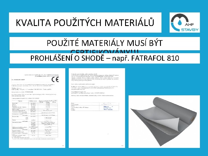 KVALITA POUŽITÝCH MATERIÁLŮ POUŽITÉ MATERIÁLY MUSÍ BÝT CERTIFIKOVÁNY!!! PROHLÁŠENÍ O SHODĚ – např. FATRAFOL