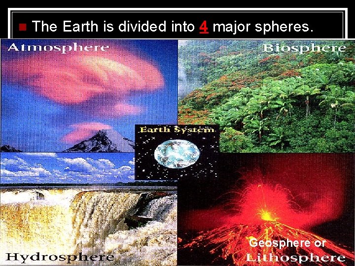 n The Earth is divided into 4 major spheres. Geosphere or 