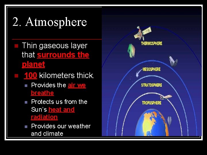 2. Atmosphere n n Thin gaseous layer that surrounds the planet 100 kilometers thick.