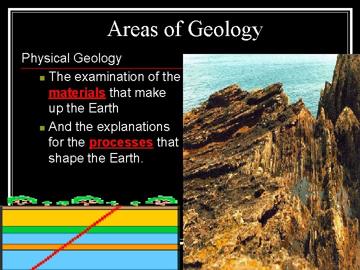 Areas of Geology Physical Geology n The examination of the materials that make up