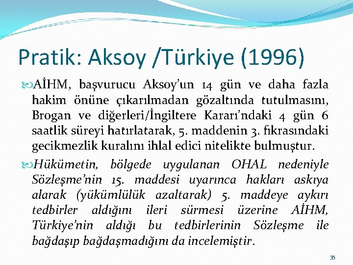 Pratik: Aksoy /Türkiye (1996) AİHM, başvurucu Aksoy’un 14 gün ve daha fazla hakim önüne