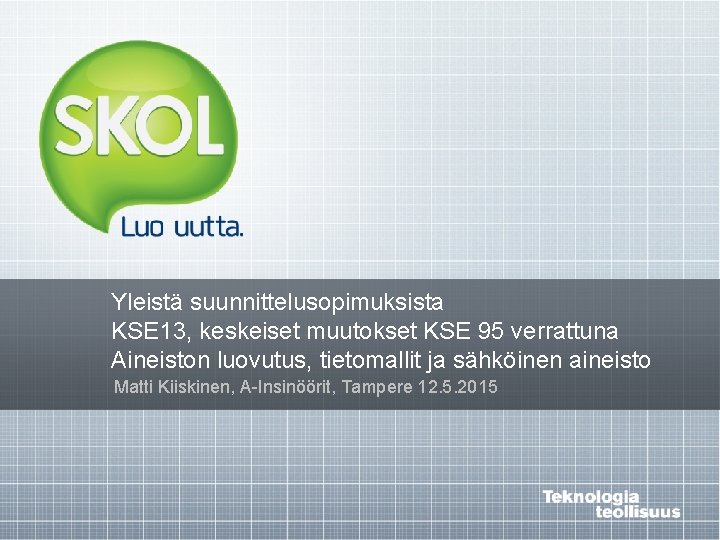 Yleistä suunnittelusopimuksista KSE 13, keskeiset muutokset KSE 95 verrattuna Aineiston luovutus, tietomallit ja sähköinen