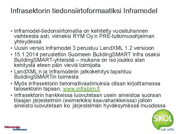 Infrasektorin tiedonsiirtoformaatiksi Inframodel • Inframodel-tiedonsiirtomallia on kehitetty vuosituhannen vaihteesta asti, viimeksi RYM Oy: n