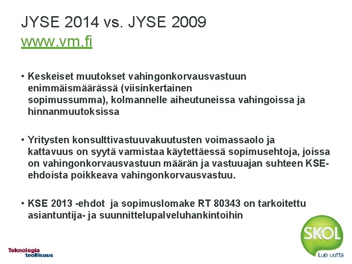 JYSE 2014 vs. JYSE 2009 www. vm. fi • Keskeiset muutokset vahingonkorvausvastuun enimmäismäärässä (viisinkertainen