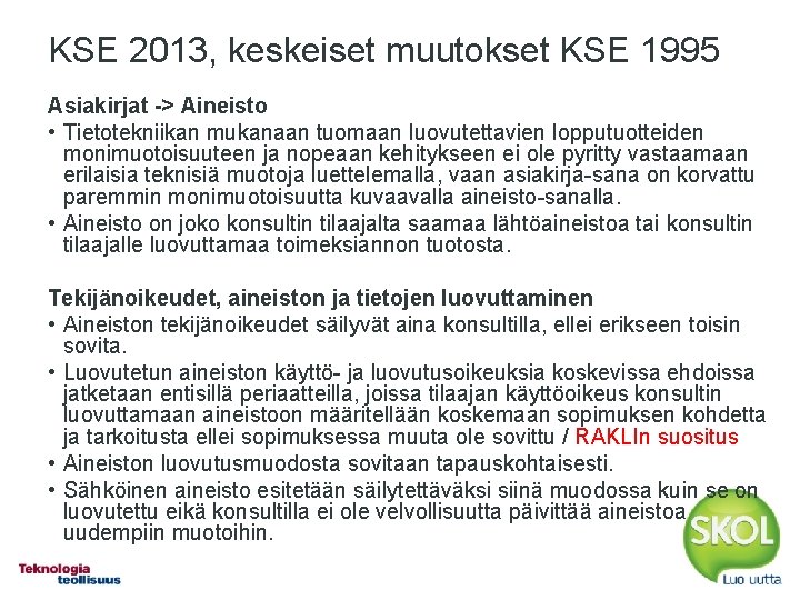 KSE 2013, keskeiset muutokset KSE 1995 Asiakirjat -> Aineisto • Tietotekniikan mukanaan tuomaan luovutettavien