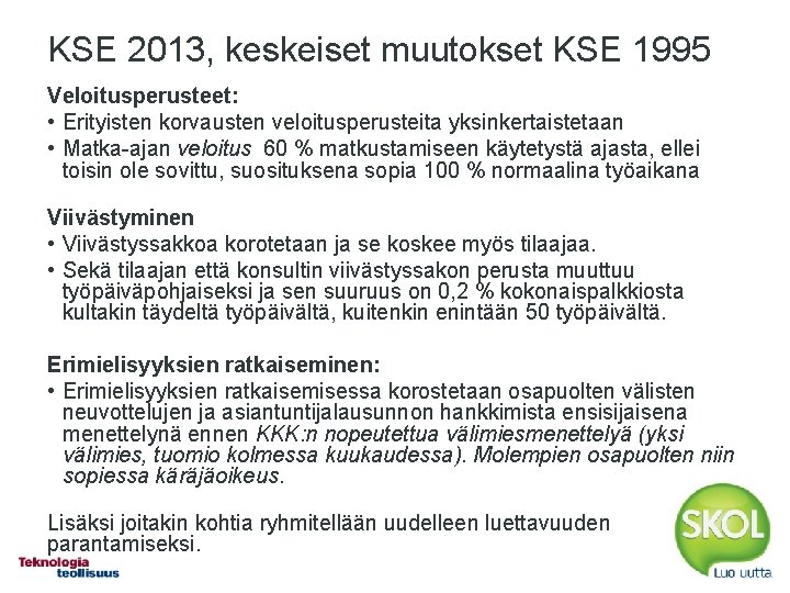 KSE 2013, keskeiset muutokset KSE 1995 Veloitusperusteet: • Erityisten korvausten veloitusperusteita yksinkertaistetaan • Matka-ajan