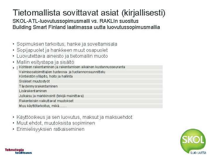 Tietomallista sovittavat asiat (kirjallisesti) SKOL-ATL-luovutussopimusmalli vs. RAKLIn suositus Building Smart Finland laatimassa uutta luovutussopimusmallia