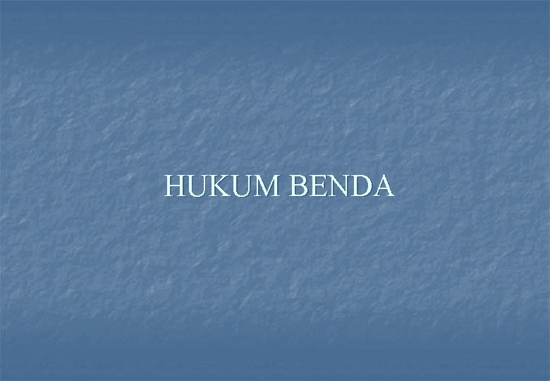 HUKUM BENDA 