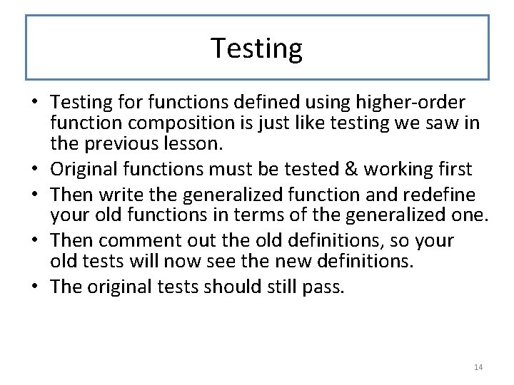 Testing • Testing for functions defined using higher-order function composition is just like testing