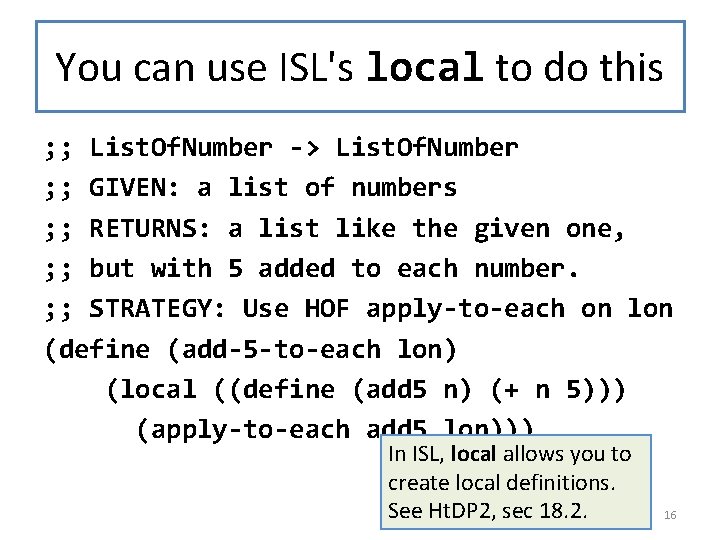 You can use ISL's local to do this ; ; List. Of. Number ->