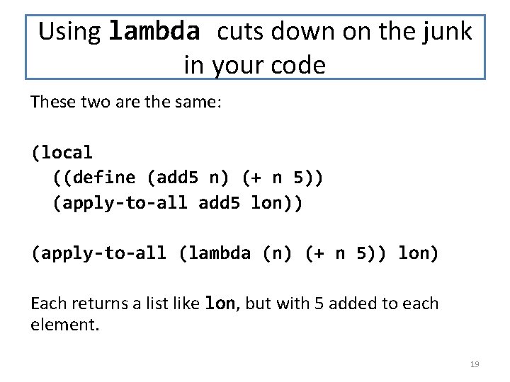Using lambda cuts down on the junk in your code These two are the