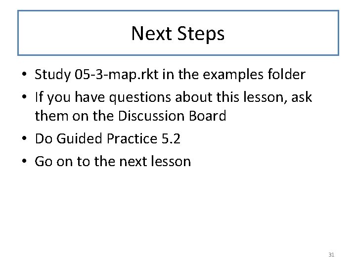 Next Steps • Study 05 -3 -map. rkt in the examples folder • If