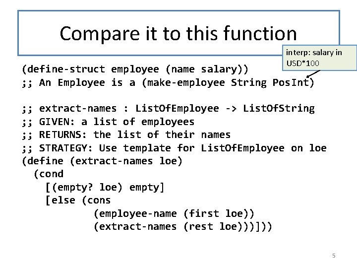 Compare it to this function interp: salary in USD*100 (define-struct employee (name salary)) ;